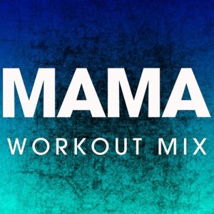 Power Music Workout的專輯Mama - Single