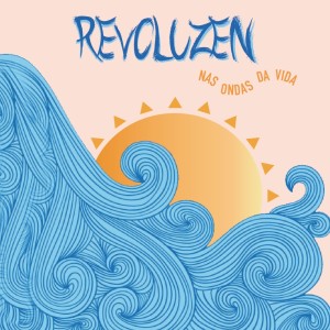 ดาวน์โหลดและฟังเพลง Nas Ondas da Vida พร้อมเนื้อเพลงจาก Revoluzen