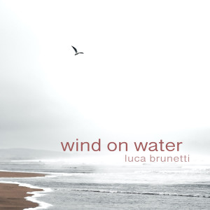 Album Wind On Water oleh Luca Brunetti
