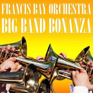 Francis Bay Orchestra的專輯Big Band Bonanza