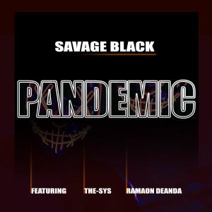 ดาวน์โหลดและฟังเพลง Pandemic (feat. The-Sys & Ramaon Deanda) (Explicit) พร้อมเนื้อเพลงจาก Savage Black