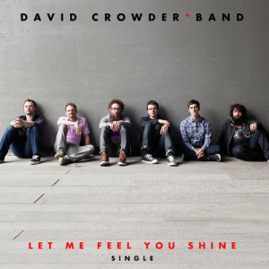 收聽David Crowder Band的Let Me Feel You Shine (Radio Edit/Digital Single Version)歌詞歌曲