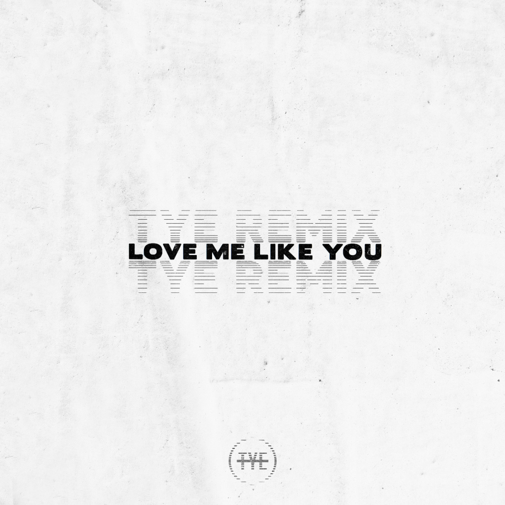 Love Me Like You (TYE Remix)