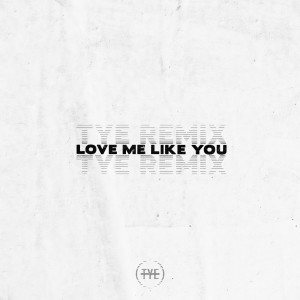 收聽The Young Escape的Love Me Like You (TYE Remix)歌詞歌曲