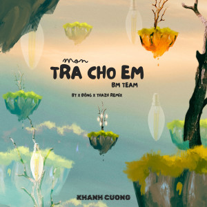 收聽Khanh Cuong的Trả Cho Em (BT x Đông x Thazh Remix)歌詞歌曲