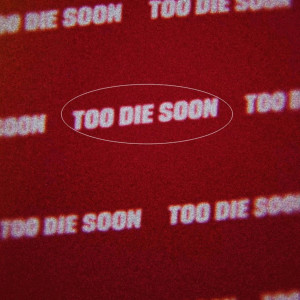 ดาวน์โหลดและฟังเพลง Too Die Soon พร้อมเนื้อเพลงจาก trevox
