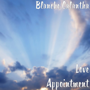 Listen to Love Appointment song with lyrics from Blanche Calantha