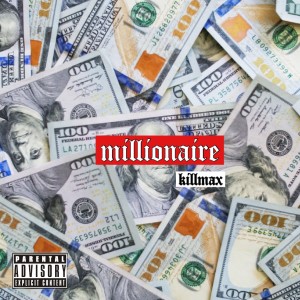 ดาวน์โหลดและฟังเพลง Millionaire (Explicit) พร้อมเนื้อเพลงจาก KILLMAX