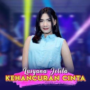 Dengarkan Kehancuran Cinta lagu dari Lusyana Jelita dengan lirik