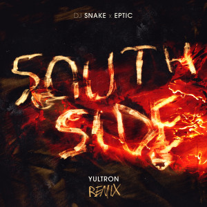 收聽DJ Snake的SouthSide (Yultron Remix)歌詞歌曲