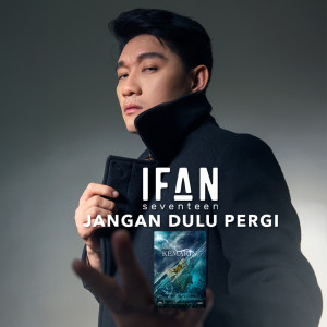 收聽Ifan Seventeen的Jangan Dulu Pergi (From "Kemarin")歌詞歌曲