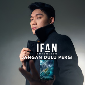 Ifan Seventeen的專輯Jangan Dulu Pergi (From "Kemarin")