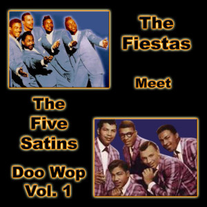 The Fiestas Meet the Five Satins Doo Wop, Vol. 1