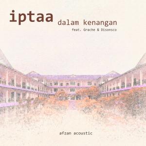 Listen to IPTAA Dalam Kenangan(feat. Disonsco & Grache) song with lyrics from Afzan Acoustic