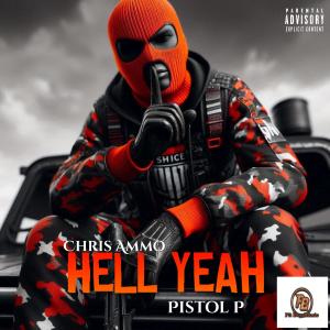 收聽Chris Ammo的Hell Yeah (feat. Pistol P) (Explicit)歌詞歌曲