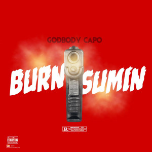 收聽GODBODY CAPO的Burn Sumin (Explicit)歌詞歌曲