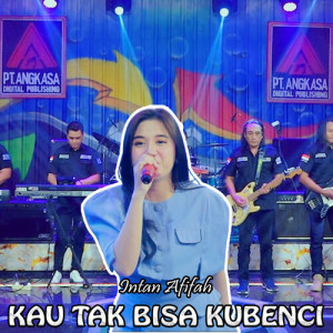 Listen to Kau Tak Bisa Kubenci song with lyrics from Intan Afifah