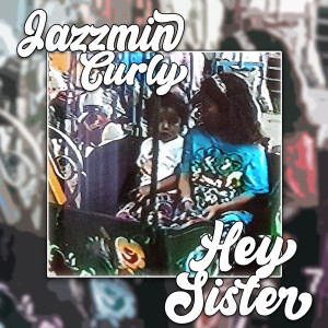 收聽JazzMin Curly的Hey Sister歌詞歌曲