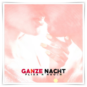 Listen to Ganze Nacht song with lyrics from Flixx'n'Hooch