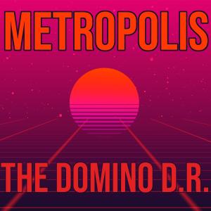 Listen to Metropolis song with lyrics from The Domino D.R.
