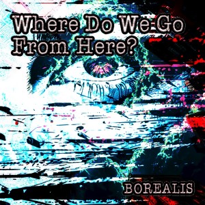 Borealis的專輯Where Do We Go From Here?