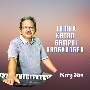 Dengarkan lagu Lamak Katan Sampai Rangkungan (Explicit) nyanyian Ferry Zein dengan lirik