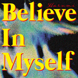 收聽Harumi的Believe In Myself歌詞歌曲