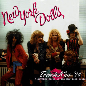 อัลบัม French Kiss '74 + Actress - Birth of the New York Dolls ศิลปิน New York Dolls