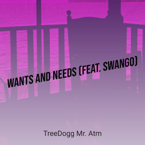 ดาวน์โหลดและฟังเพลง Wants and Needs (Explicit) พร้อมเนื้อเพลงจาก Treedogg Mr. ATM