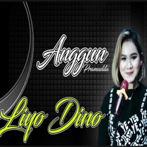 Dengarkan Liyo Dino lagu dari Anggun Pramudita dengan lirik