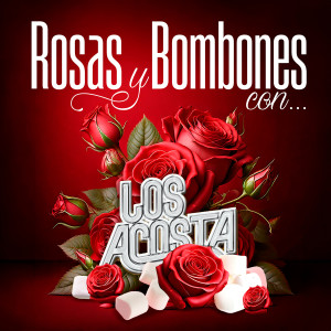 Los Acosta的專輯Rosas Y Bombones Con Los Acosta