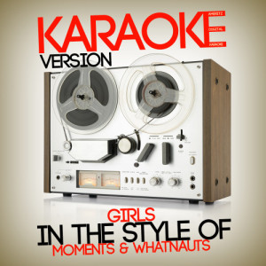 ดาวน์โหลดและฟังเพลง Girls (In the Style of Moments & Whatnauts) [Karaoke Version] (Karaoke Version) พร้อมเนื้อเพลงจาก Ameritz Digital Karaoke
