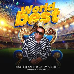 收聽King Dr. Saheed Osupa的WORLD BEST歌詞歌曲