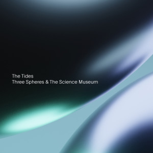 Three Spheres & The Science Museum dari The Tides