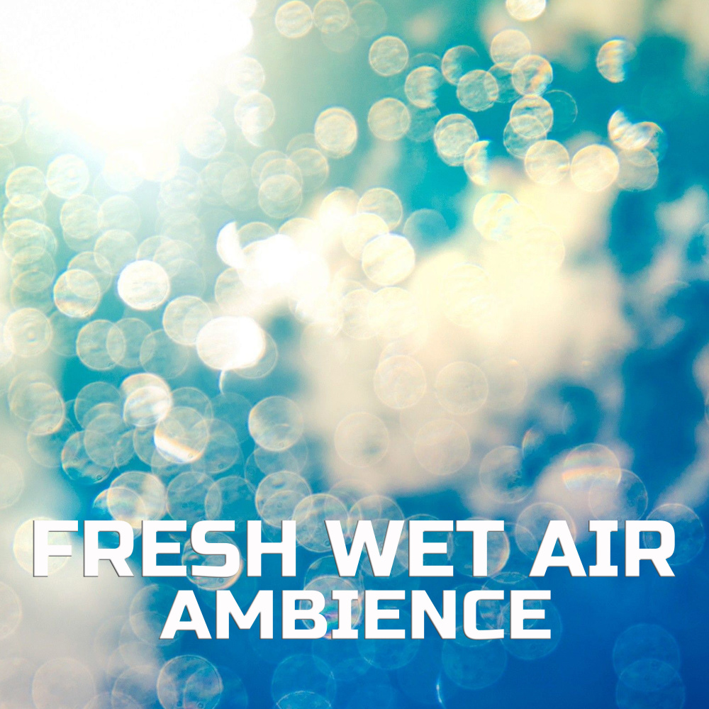 Soothing Fresh Wet Air Sound