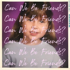 收聽Claire Ridgely的Can We Be Friends?歌詞歌曲