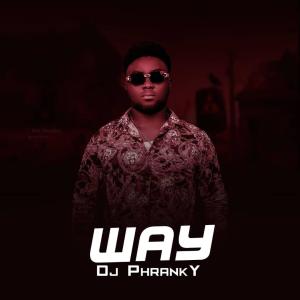 ดาวน์โหลดและฟังเพลง Way พร้อมเนื้อเพลงจาก Dj Phranky