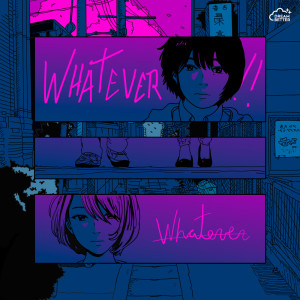 ดาวน์โหลดและฟังเพลง Whatever พร้อมเนื้อเพลงจาก koufuku bits