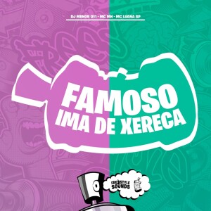 Album Famoso Ima De Xereca (Explicit) from DJ MENOR 011