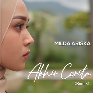 Dengarkan lagu Akhir Cerita (Remix) nyanyian Milda Ariska dengan lirik