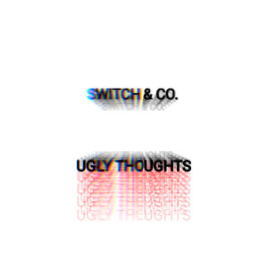 อัลบัม Ugly Thoughts ศิลปิน Switch