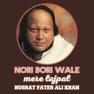 Album Nori Bori Wale Mere Lajpal from Ustad Nusrat Fateh Ali Khan