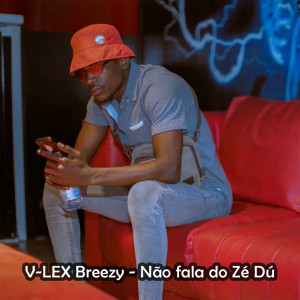 V-Lex Breezy的專輯Não Fala do Zé Dú (Explicit)
