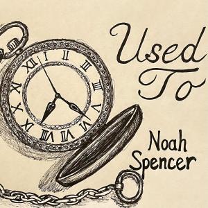 Noah Spencer的專輯Used To