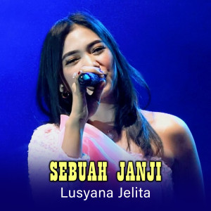Dengarkan Sebuah Janji lagu dari Lusyana Jelita Adella dengan lirik