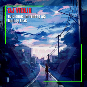 收聽DJ Violin的DJ Didunia Ini Tenang Aja Melody Enak歌詞歌曲