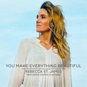 收聽Rebecca St. James的You Make Everything Beautiful歌詞歌曲