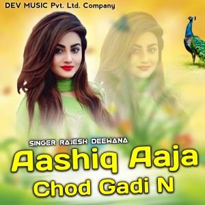 Listen to Aashiq Aaja Chod Gadi N song with lyrics from Rajesh Deewana