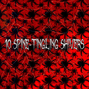 10 Spine-Tingling Shivers
