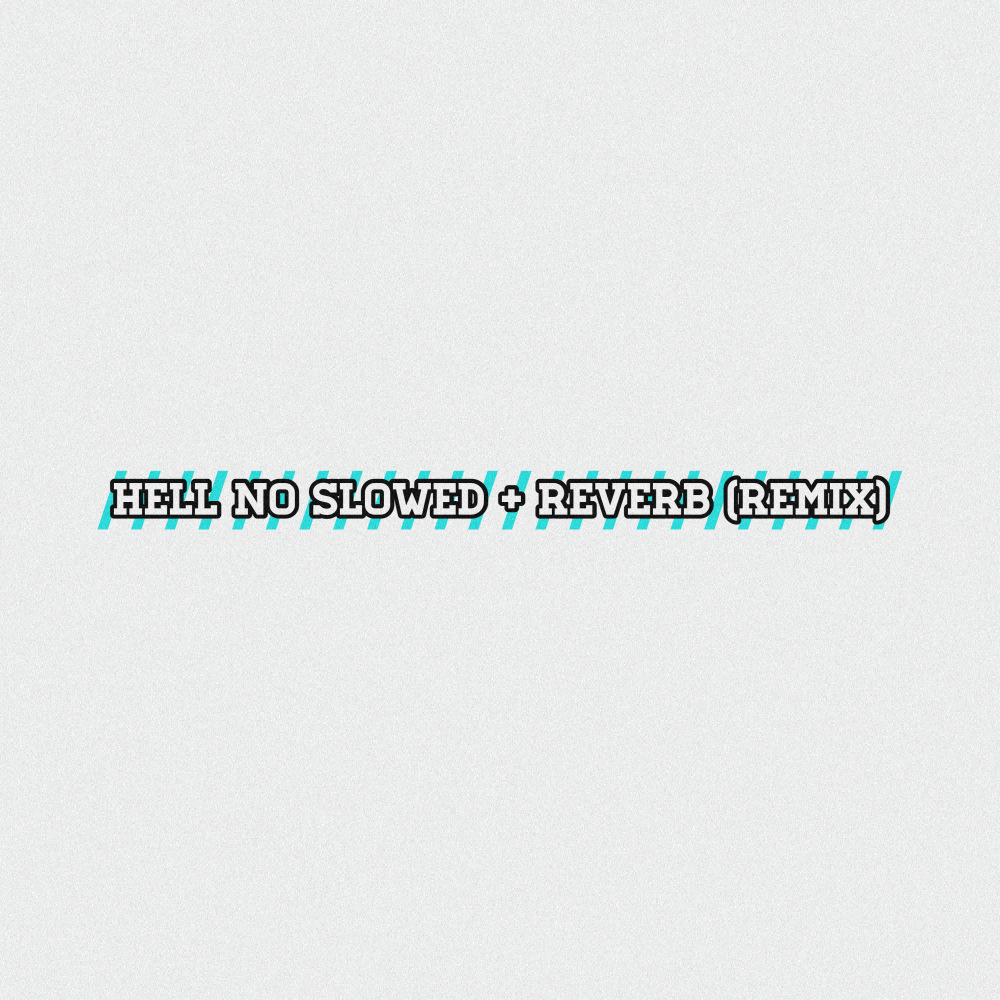 Hell No Slowed + Reverb (Remix|Explicit)